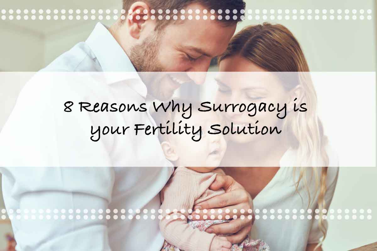 8 Reasons Why Surrogacy is your Fertility Solution