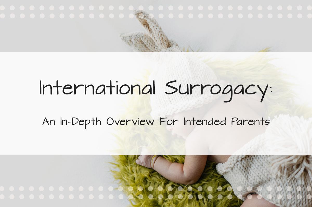 An In-Depth Overview On International Surrogacy