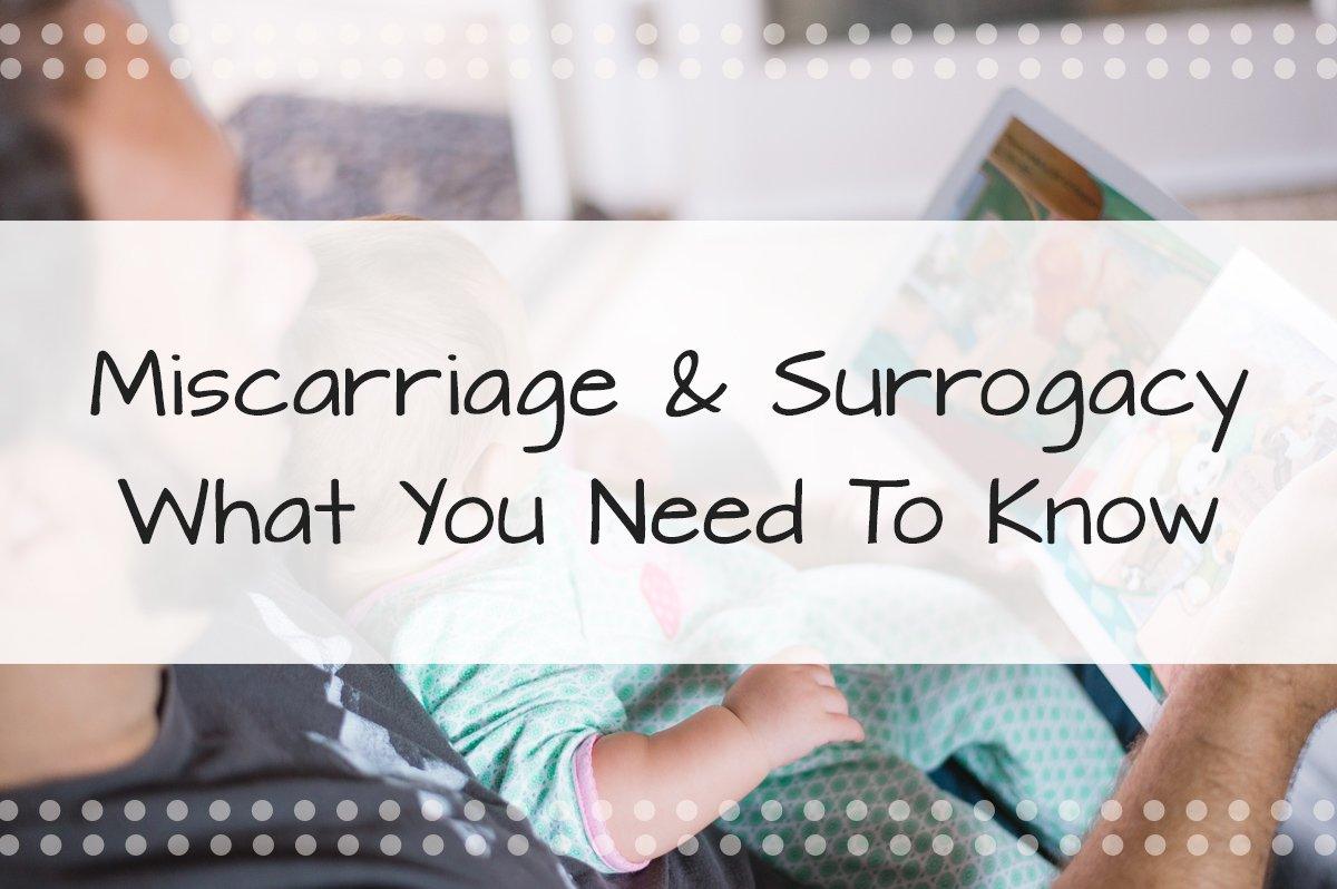 Miscarriage and Surrogacy: What You Need To Know