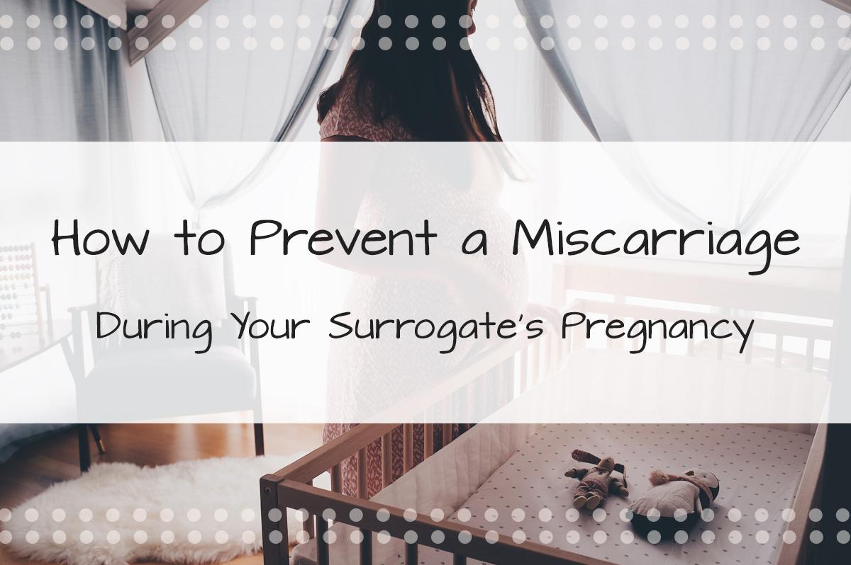 How To Prevent a Miscarriage During Surrogate Pregnancy